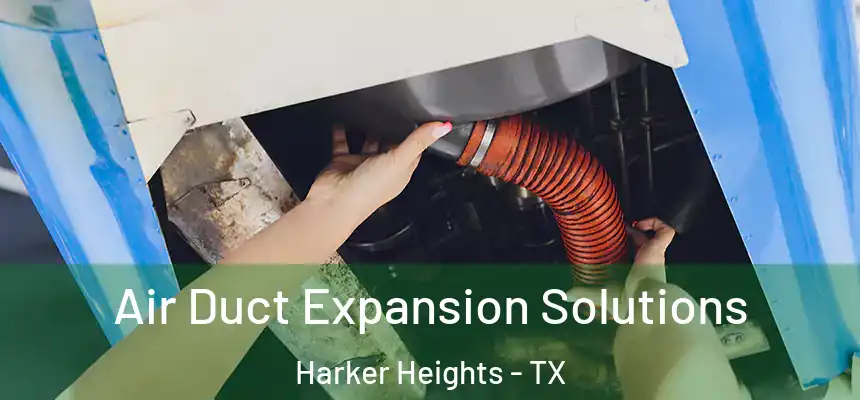  Air Duct Expansion Solutions Harker Heights - TX