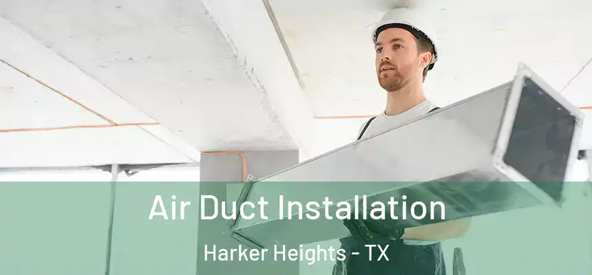  Air Duct Installation Harker Heights - TX
