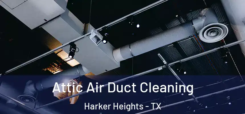  Attic Air Duct Cleaning Harker Heights - TX