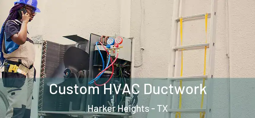  Custom HVAC Ductwork Harker Heights - TX