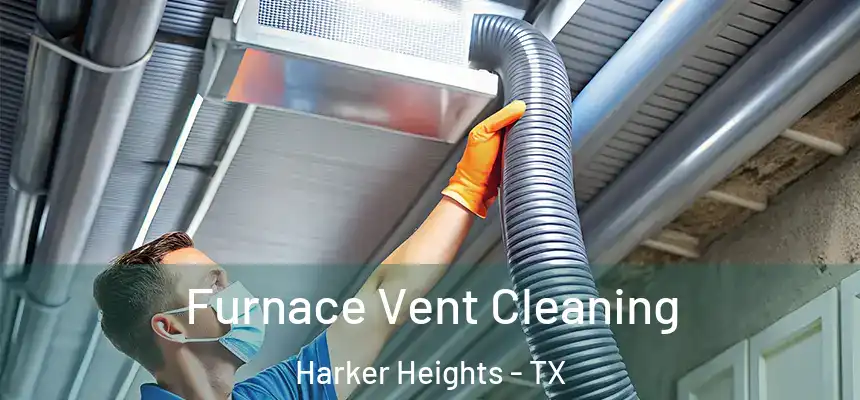 Furnace Vent Cleaning Harker Heights - TX