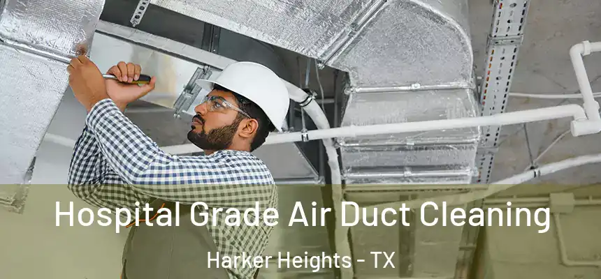  Hospital Grade Air Duct Cleaning Harker Heights - TX