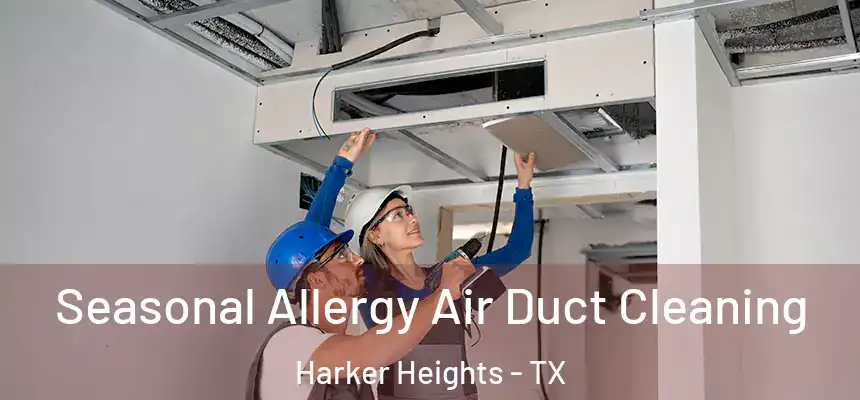  Seasonal Allergy Air Duct Cleaning Harker Heights - TX